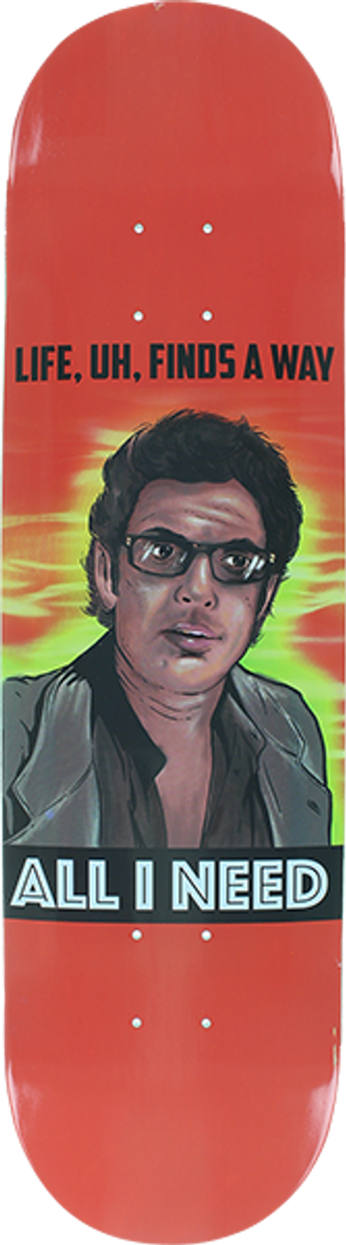 8.5" All I Need Life Finds A Way Skate Deck